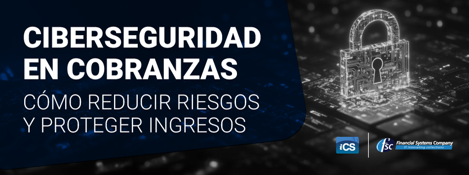 Ciberseguridad en Cobranzas: Cómo Reducir Riesgos y Proteger Ingresos