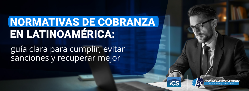 Normativas de cobranza en Latinoamérica: guía clara para cumplir, evitar sanciones y recuperar mejor